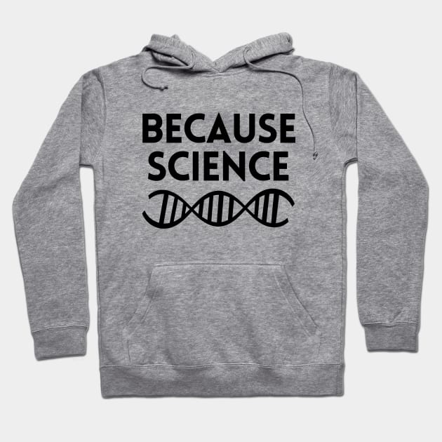 Because science Hoodie by Word and Saying